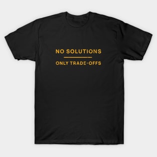 No Solutions Only Trade-Offs T-Shirt